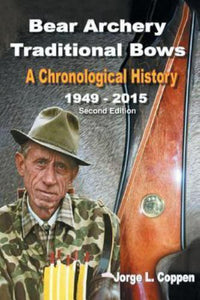 Bear Archery Traditional Bows : A Chronological History by Jorge Coppen