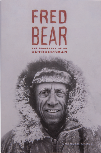 Fred Bear: The Biography of an Outdoorsman